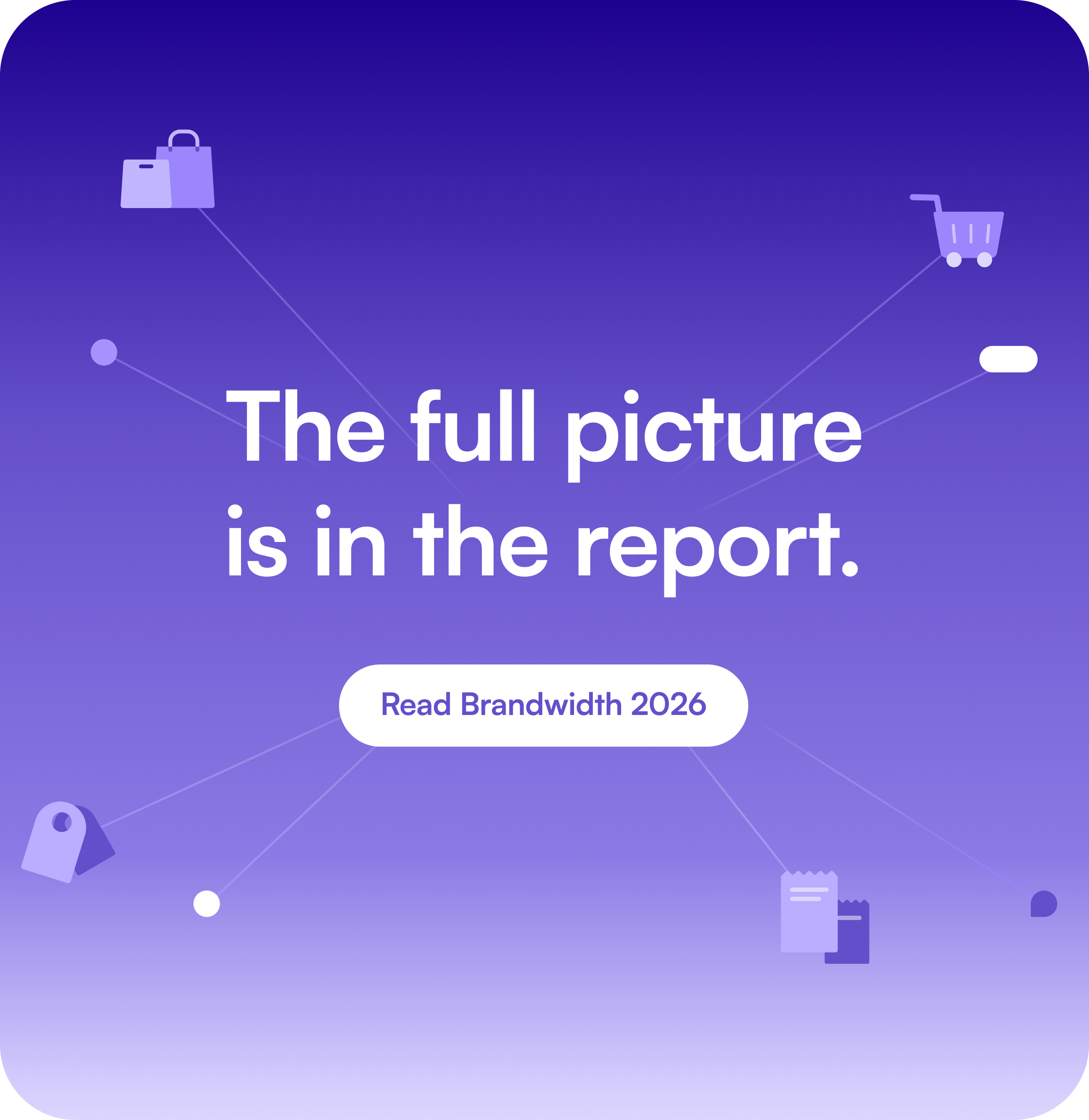 The full picture is in the report. Read Brandwidth 2026.